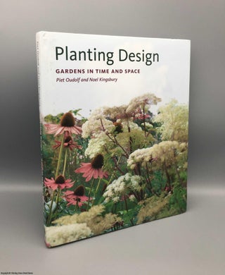 Item #079564 Planting Design: Gardens in Time and Space. Noel Kingsbury Piet Oudolf