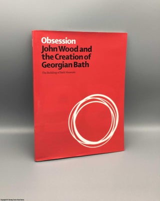 Item #079584 Obsession: John Wood and the Creation of Georgian Bath. Amy Frost