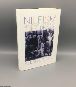 Item #079617 Nileism: Strange Course of the Blue Nile (Signed). Allan Brown