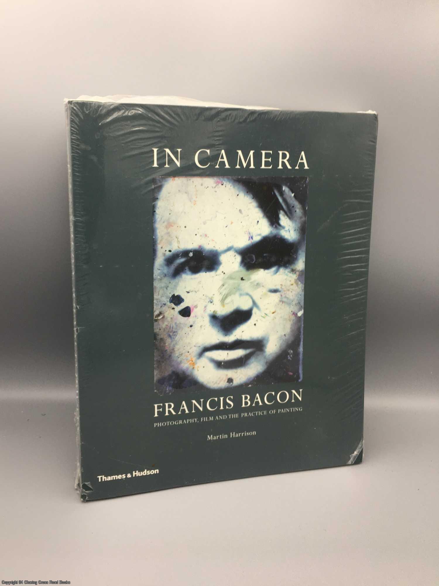 In Camera: Francis Bacon: Photography, Film & the Practice of Painting by  Martin Harrison on 84 Charing Cross Rare Books