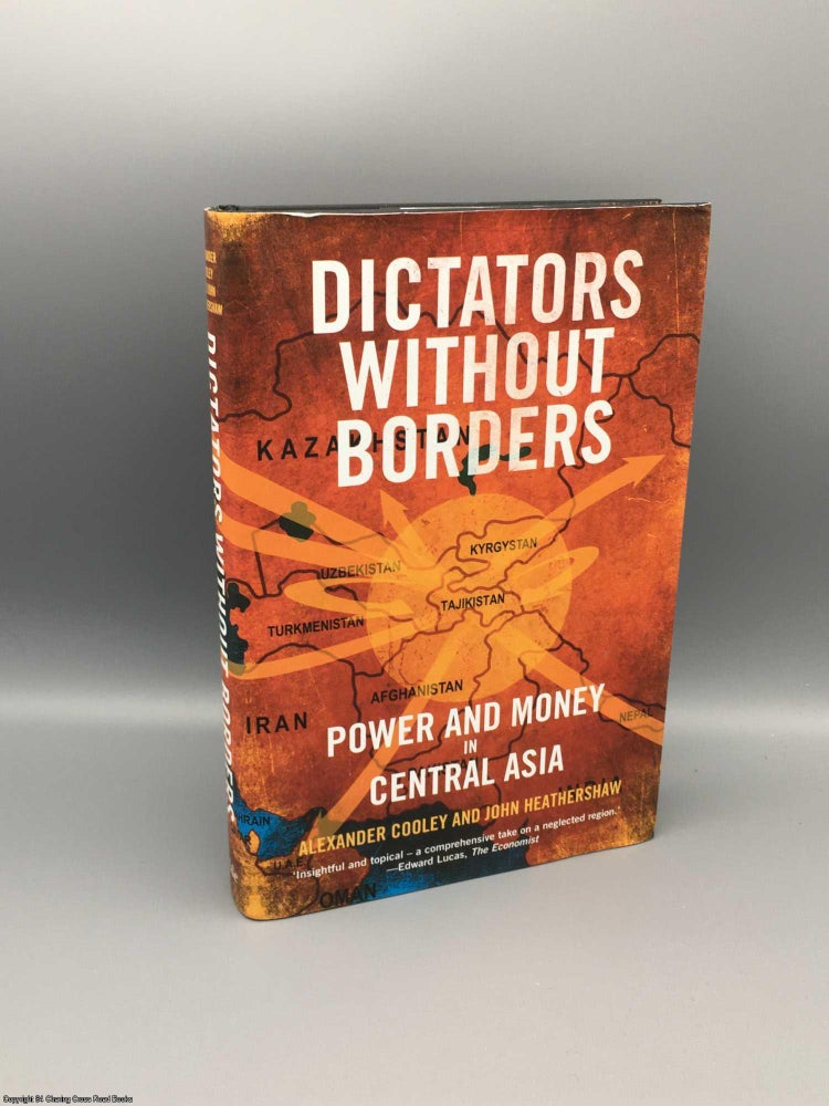 Item #080299 Dictators Without Borders: Power and Money in Central Asia. Cooley, Heathershaw.