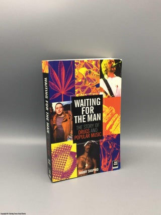 Item #080326 Waiting For The Man: The Story of Drugs and Popular Music. Harry Shapiro