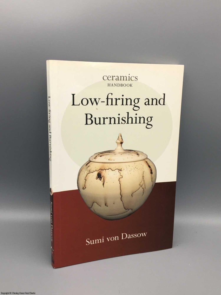 Item #080332 Low-firing and Burnishing (Ceramics Handbooks). Sumi von Dassow.
