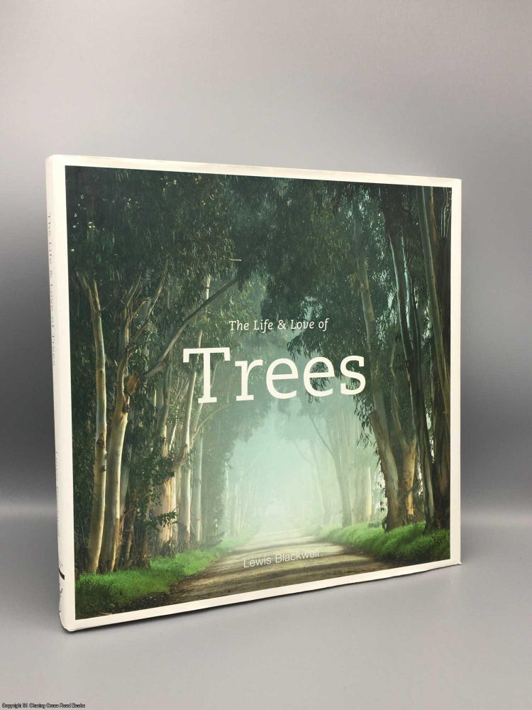 Item #080335 The Life & Love of Trees: He who plants a tree, plants a hope. Lewis Blackwell.