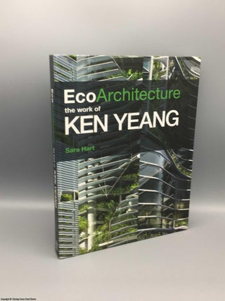 Item #080362 Eco Architecture: the Work of Ken Yeang. Sara Hart