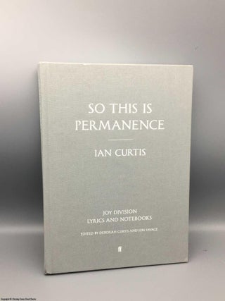 Item #080432 So This is Permanence: Joy Division Lyrics & Notebooks. Deborah Curtis, Ian, Jon Savage