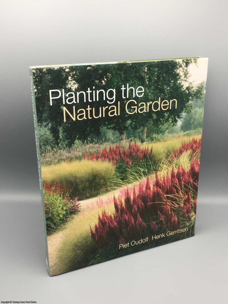 Item #080671 Planting the Natural Garden. Henk Gerritsen, Piet Oudolf.