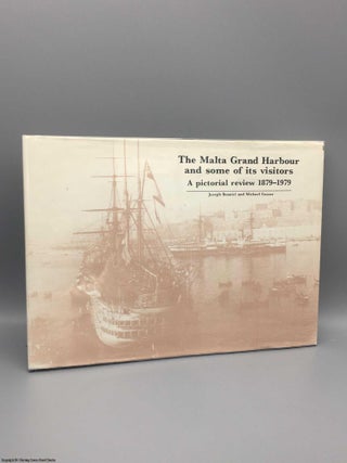 Item #080768 The Malta Grand Harbour & some of its visitors. A pictorial review 1879-1979. Joseph...