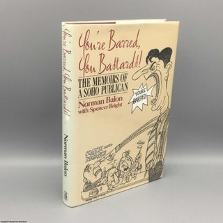 Item #080859 You're Barred, You Bastards: The Memoirs of a Soho Publican. Norman Balon