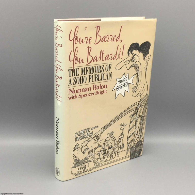 Item #080859 You're Barred, You Bastards: The Memoirs of a Soho Publican. Norman Balon.
