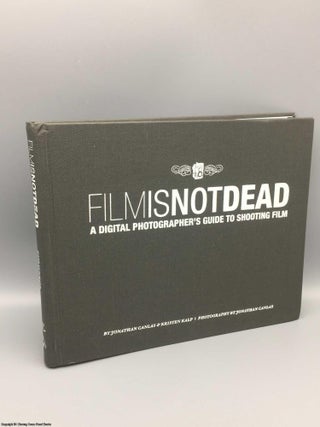 Item #080937 Film is Not Dead: a digital photographer's guide to shooting film. Jonathan Canlas