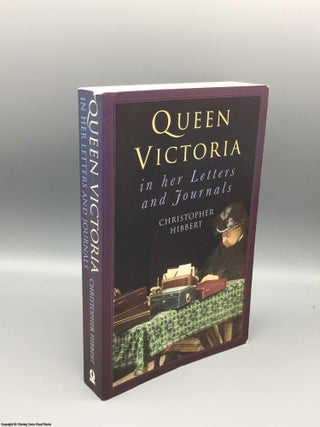 Item #081052 Queen Victoria in Her Letters and Journals: A Selection. Christopher Hibbert