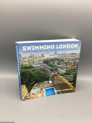 Item #081163 Swimming London: London's 50 greatest swimming spots. Jenny Landreth