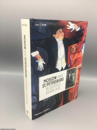 Item #081228 Moscow and St.Petersburg in Russia's Silver Age: 1900-1920. John E. Bowlt