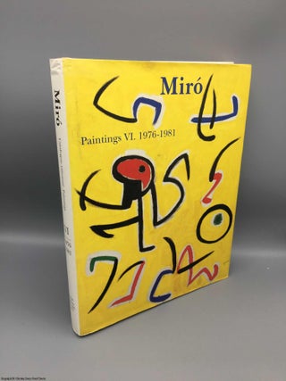 Item #081291 Miro: Catalogue Raisonne, Paintings, Volume VI: 1976-1981 (Complete works). Jacques...