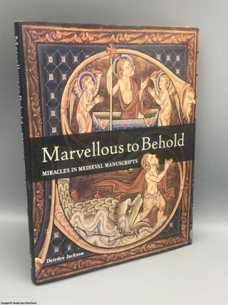 Item #081413 Marvellous to Behold: miracles in illuminated manuscripts. Deirdre Jackson