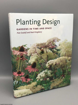 Item #081631 Planting Design: Gardens in Time and Space (Signed). Piet Oudolf, Noel Kingsbury