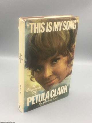 Item #081666 This Is My Song: A Biography of Petula Clark. Andrea Kon