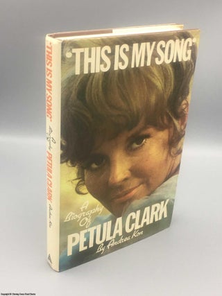 Item #081667 This Is My Song: A Biography of Petula Clark. Andrea Kon