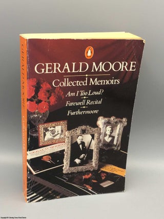 Item #081785 Collected Memoirs: Am I Too Loud?, Farewell Recital and Furthermoore. Moore Gerald