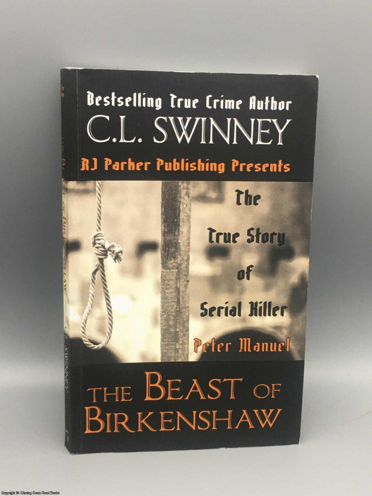 Item #082093 The Beast of Birkenshaw: The True Story of Serial Killer Peter Manuel. C. L. Swinney.