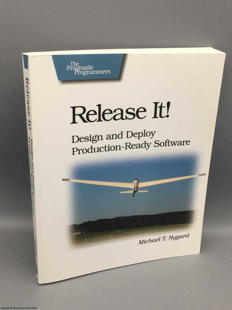 Item #082417 Release it!: design and deploy production-ready software. Michael T. Nygard.