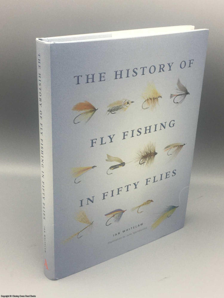 Item #082437 The History of Fly Fishing in Fifty Flies. Ian Whitelaw.