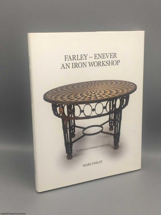 Item #082442 Farley - Enever An Iron Workshop (Signed by Mark Farley). Mark Farley, Daryl Enever