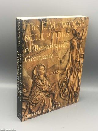 Item #082486 The Limewood Sculptors of Renaissance Germany. Michael Baxandall