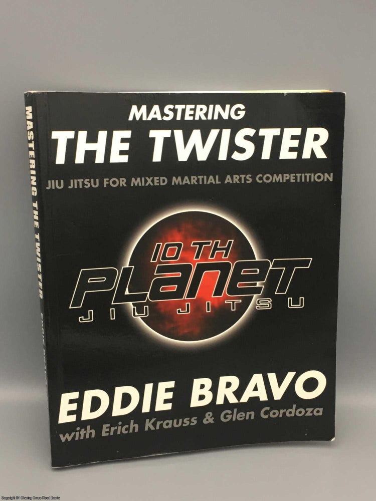 Item #082706 Mastering the Twister: Jiu-Jitsu for Mixed Martial Arts Competition. Eddie Bravo.