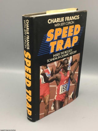 Item #082753 Speed Trap - Inside the Biggest Scandal in Olympic History. Charlie Francis, Jeff...