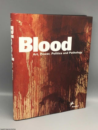 Item #082860 Blood: Art, Power, Politics and Pathology. James M. Bradburne