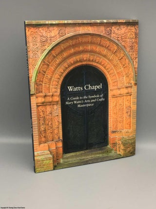 Item #082872 Watts Chapel: A Guide to the Symbols of Mary Watts' Arts and Crafts Masterpiece....