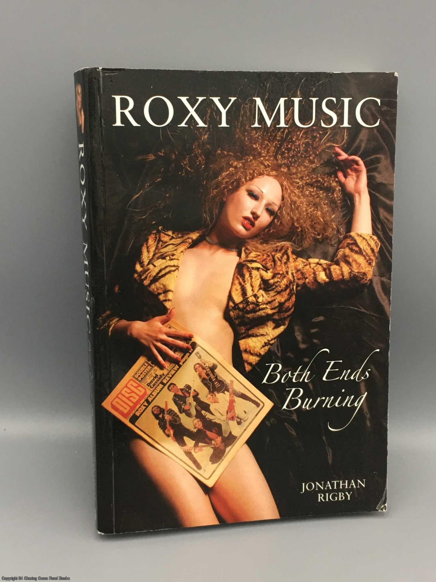 Roxy Music: Both Ends Burning by Jonathan Rigby on 84 Charing Cross Rare  Books