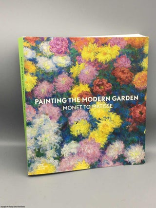 Item #083071 Painting the Modern Garden: Monet to Matisse. Monty Don, Ann Dumas