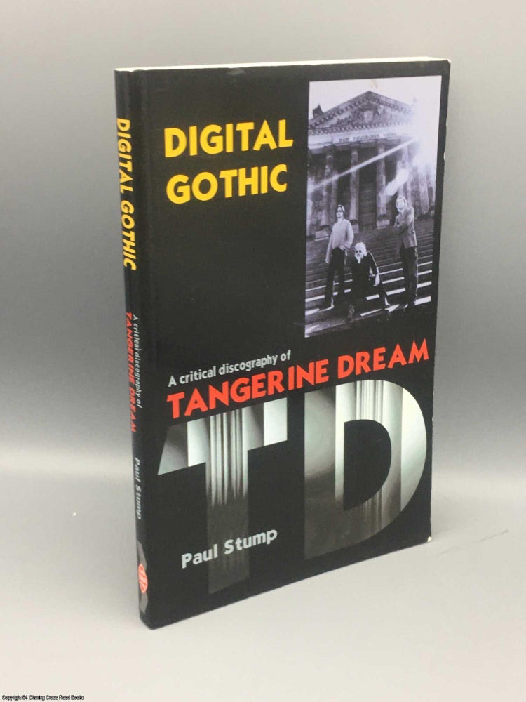 Item #083169 Digital Gothic: Critical Discography of Tangerine Dream. Paul Stump.