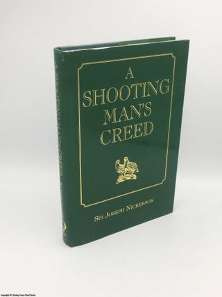 Item #083445 A Shooting Man's Creed. Sir Joseph Nickerson