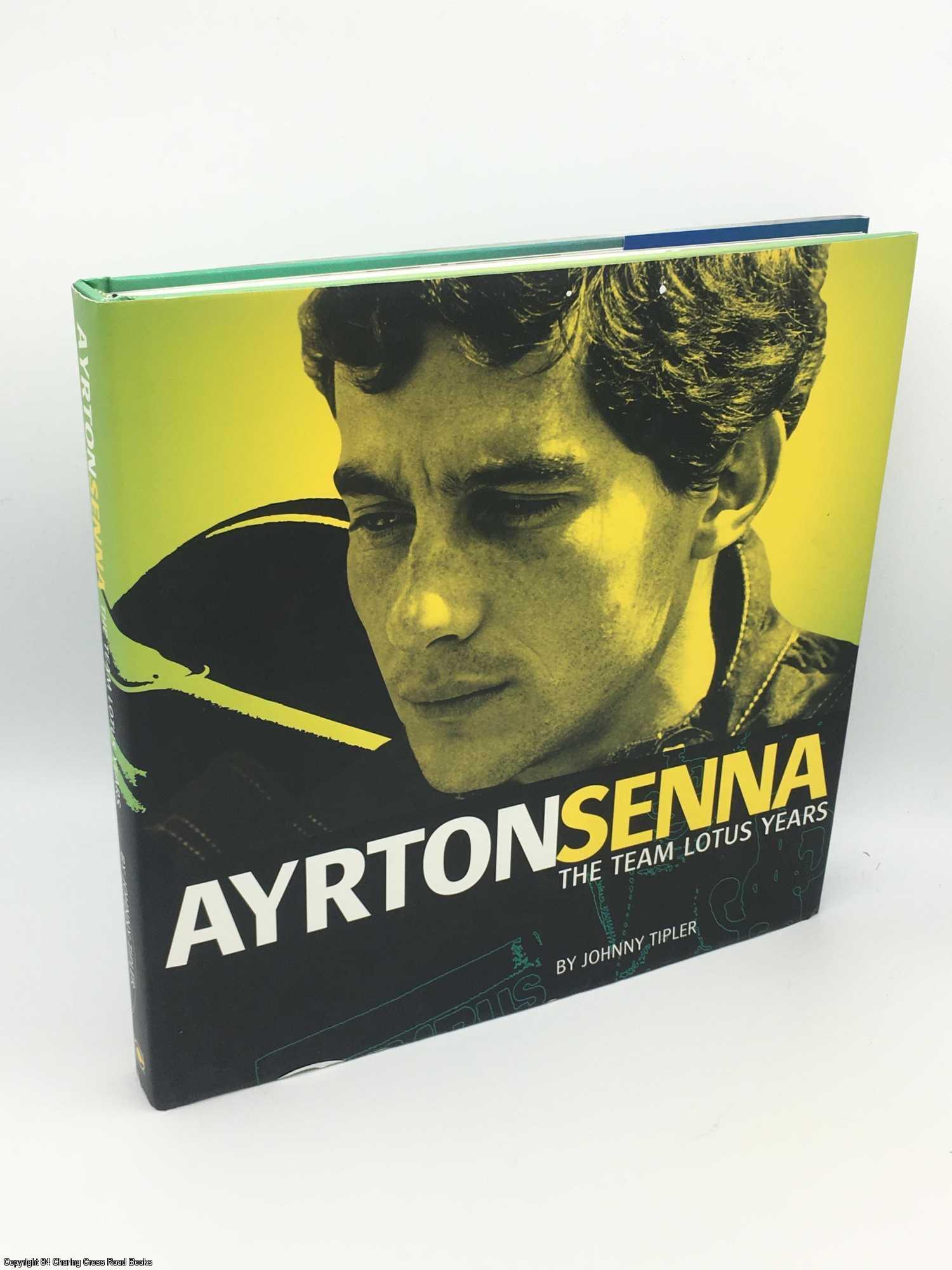 Ayrton Senna - The Team Lotus Years | Johnny Tipler | First Edition