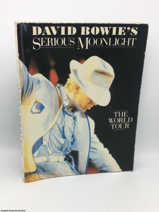 Item #083690 Serious Moonlight: 1983 David Bowie World Tour. Chet Flippo