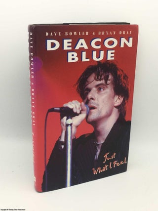Item #083790 Deacon Blue: Just What I Feel. Dave Bowler