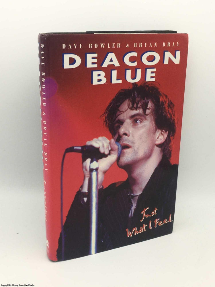 Item #083790 Deacon Blue: Just What I Feel. Dave Bowler.