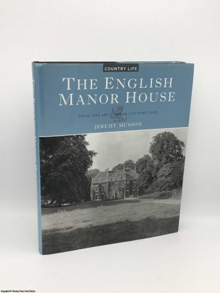 Item #083818 The English Manor House: From the Archives of Country Life. Jeremy Musson