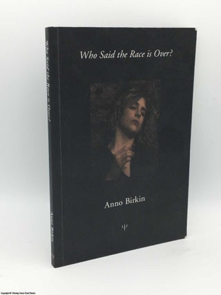 Item #083902 Who Said the Race is Over? [Limited Edition]. Anno Birkin, Bruce Robinson