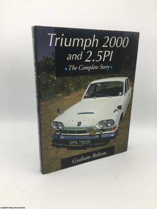 Item #083994 Triumph 2000 and 2.5PI: The Complete Story (Signed). Graham Robson