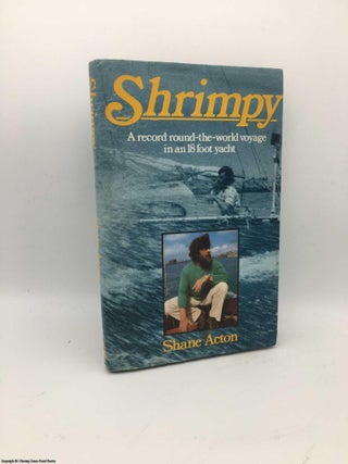 Item #084014 Shrimpy (Signed): A Record Round-the-world Voyage in an 18 Foot Yacht. Shane Acton