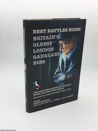 Item #084283 Bert Rossi: Britain's Oldest London Gangland Boss. Jimmy White, James Morton