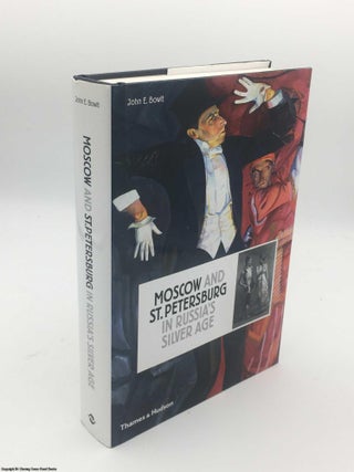 Item #084423 Russia's Silver Age: Moscow and St Petersburg, 1900-1920. John E. Bowlt