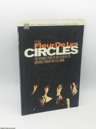 Item #084432 Circles: Strange Story of the Fleur De Lys, Britain's Forgotten Soul Band. Paul...