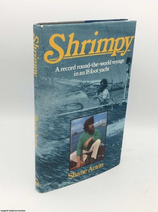 Item #084472 Shrimpy: A Record Round-the-world Voyage in an 18 Foot Yacht. Shane Acton