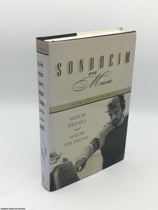 Item #084476 Sondheim on Music: Minor Details and Major Decisions. Mark Eden Horowitz